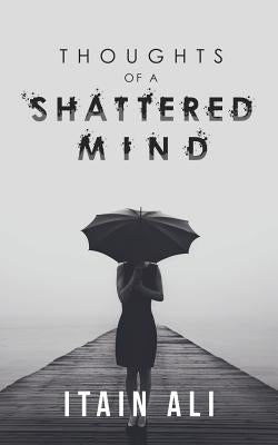 Thoughts of a Shattered Mind by Ali, Itain