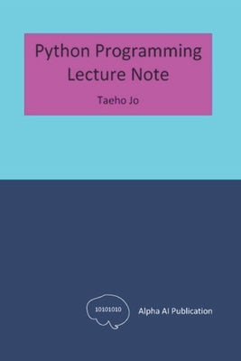 Python Programming: Lecture Note by Jo, Taeho