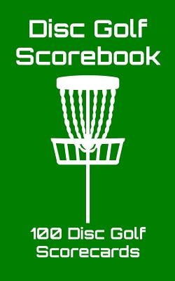 Disc Golf Scorebook: 100 Disc Golf Scorecards (green) by Machnak, Joe