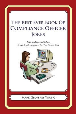 The Best Ever Book of Compliance Officer Jokes: Lots and Lots of Jokes Specially Repurposed for You-Know-Who by Young, Mark Geoffrey