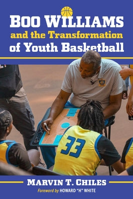 Boo Williams and the Transformation of Youth Basketball by Chiles, Marvin T.