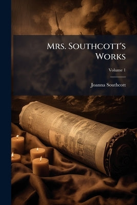 Mrs. Southcott's Works; Volume 1 by Southcott, Joanna