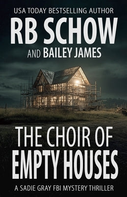 The Choir of Empty Houses: A Sadie Gray FBI Mystery Series by James, Bailey