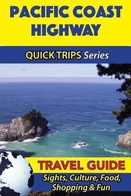 Pacific Coast Highway Travel Guide (Quick Trips Series): Sights, Culture, Food, Shopping & Fun by Swift, Jody