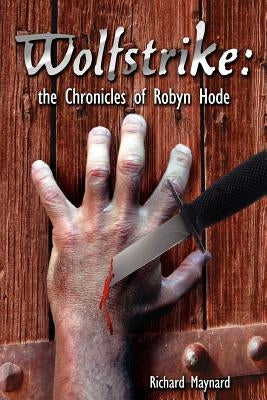 Wolfstrike: The Chronicles of Robyn Hode by Maynard, Richard