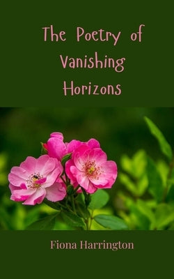 The Poetry of Vanishing Horizons by Harrington, Fiona