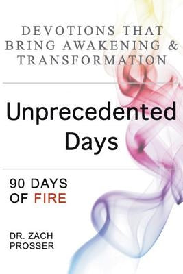 Unprecedented Days: 90 Days of Fire by Prosser, Zach