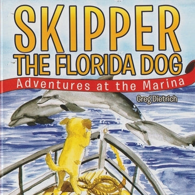 Skipper the Florida Dog: Adventure at the Marina (Revised Version) by Dietrich, Greg