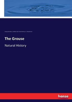 The Grouse: Natural History by Saintsbury, George