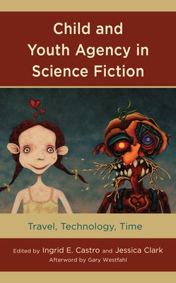 Child and Youth Agency in Science Fiction: Travel, Technology, Time by Castro, Ingrid E.