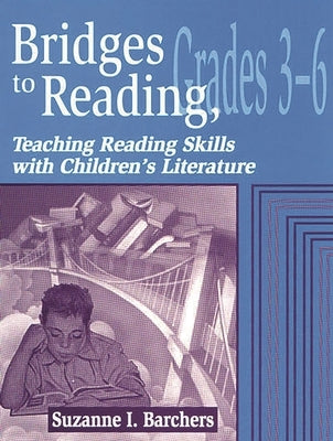 Bridges to Reading, 3-6: Teaching Reading Skills with Children's Literature by Barchers, Suzanne I.
