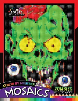 Color by Number Mosaics: Zombie Collection Pixel for Adults Stress Relieving Design Puzzle Quest by Rocket Publishing