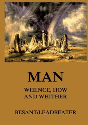 Man: Whence, How and Whither: Thematically Annotated Edition by Leadbeater, Charles W.