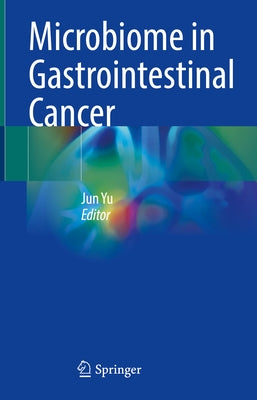 Microbiome in Gastrointestinal Cancer by Yu, Jun