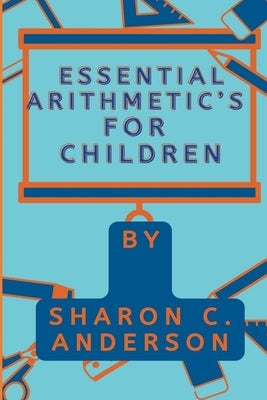 Essential Arithmetic's For Children by C. Anderson, Sharon