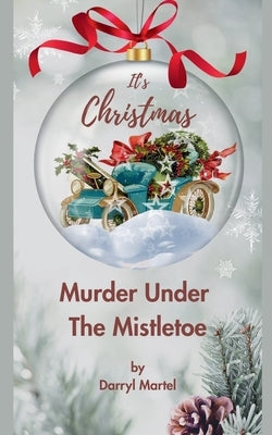 Murder Under The Mistletoe by Martel, Darryl