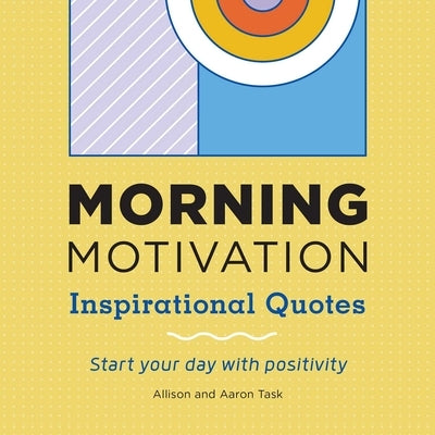 Morning Motivation: Inspirational Quotes Start Your Day with Positivity by Task, Allison
