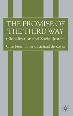 The Promise of the Third Way: Globalization and Social Justice by Newman, O.