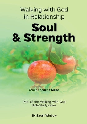 Walking with God in Relationship - Soul & Strength - Group Leader's Guide by Winbow, Sarah