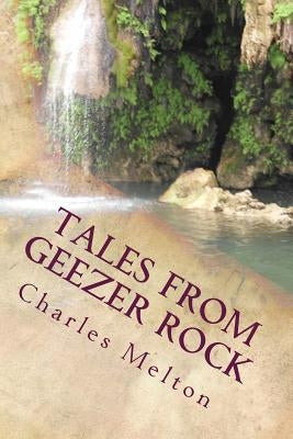 Tales From Geezer Rock by Melton Jr, Charles Thomas