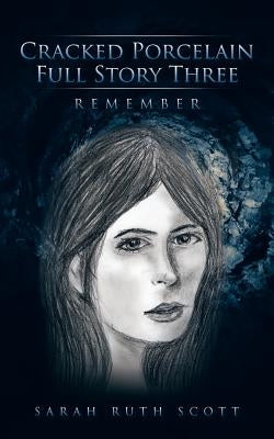 Cracked Porcelain Full Story Three: Remember by Scott, Sarah Ruth