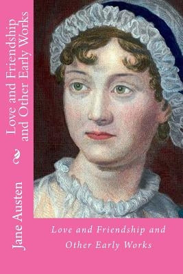 Love and friendship and other early works by Austen, Jane