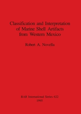 Classification and Interpretation of Marine Shell Artifacts from Western Mexico by Novella, Robert A.