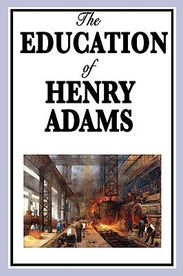 The Education of Henry Adams by Adams, Henry