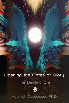 Opening the Gates of Glory by Ogbonnaya, Adonijah