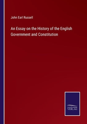 An Essay on the History of the English Government and Constitution by Russell, John Earl