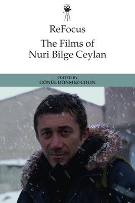 Refocus: The Films of Nuri Bilge Ceylan by Dönmez-Colin, Gönül
