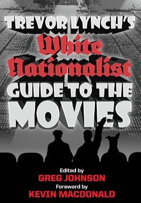 Trevor Lynch's White Nationalist Guide to the Movies by Lynch, Trevor