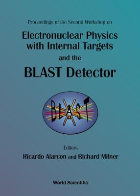 Electronuclear Physics with Internal Targets and the Blast Detector: Proceedings of the Second Workshop by Alarcon, Ricardo