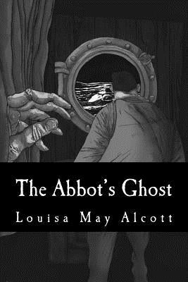 The Abbot's Ghost by Alcott, Louisa May