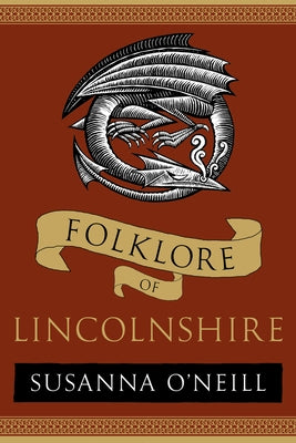 Folklore of Lincolnshire by O'Neill, Susanna