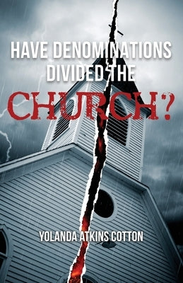 Have Denominations Divided the Church? by Atkins Cotton, Yolanda