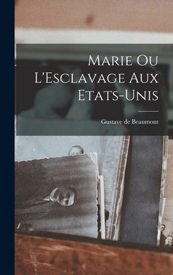Marie ou L'Esclavage aux Etats-Unis by Beaumont, Gustave De