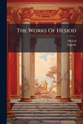 The Works Of Hesiod by Hesiod