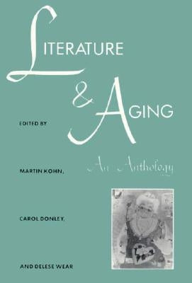 Literature and Aging: An Anthology by Kohn, Martin