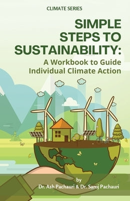 Simple Steps to Sustainability: A Workbook to Guide Individual Climate Action by Pachauri, Ash