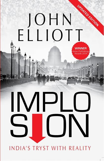 Implosion: Revised and Updated 2019 Edition with an Analysis of the Modi Years by Elliott, John