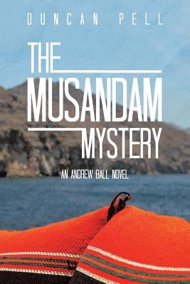 The Musandam Mystery: An Andrew Ball Novel by Pell, Duncan