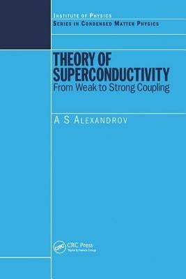 Theory of Superconductivity: From Weak to Strong Coupling by Alexandrov, A. S.
