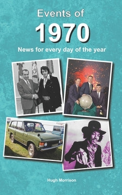 Events of 1970: news for every day of the year by Morrison, Hugh