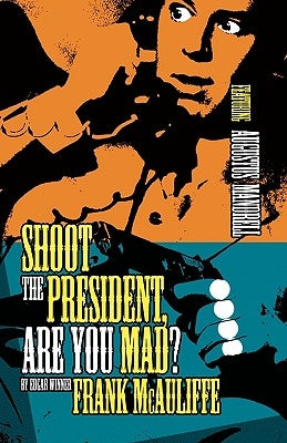 Shoot the President, Are You Mad? by McAuliffe, Frank