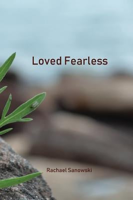 Loved Fearless by Sanowski, Rachael