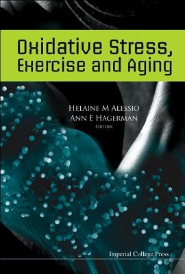 Oxidative Stress, Exercise and Aging by Alessio, Helaine M.