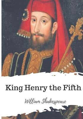 King Henry the Fifth by Shakespeare, William
