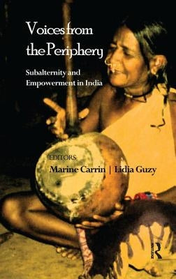 Voices from the Periphery: Subalternity and Empowerment in India by Carrin, Marine