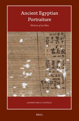 Ancient Egyptian Portraiture: History of an Idea by Delli Castelli, Alessio